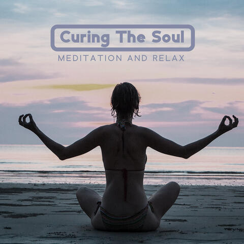 Curing The Soul: Meditation And Relax