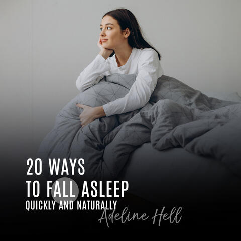 20 Ways to Fall Asleep Quickly and Naturally: Create a Consistent Sleeping Pattern, Try Mindfulness Aromatherapy, Improve Sleep Quality