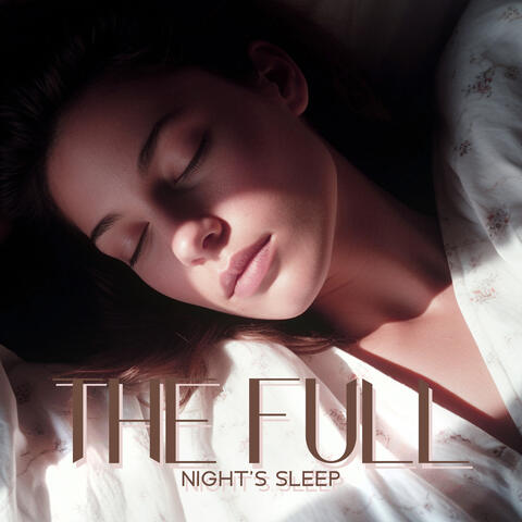 The Full Night's Sleep: Tranquility Music for Deep Sleep, Quiet State of Mind, Simple Falling Asleep