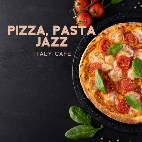 Pizza, Pasta, Jazz: Italy Cafe: Relaxing Instrumental Lounge Piano, Sax, Guitar & Bossa Nova Music