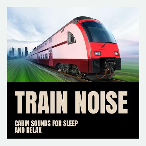 Train Noise, Cabin Sounds for Sleep and Relax