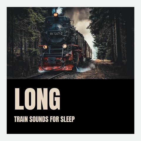 Long Train Sounds for Sleep