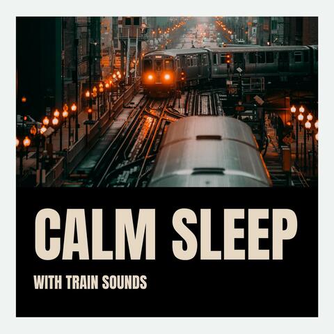 Calm Sleep with Train Sounds