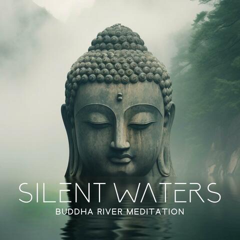 Silent Waters: Buddha River Meditation Music to Cleanse Negative Emotions, and Be At Peace