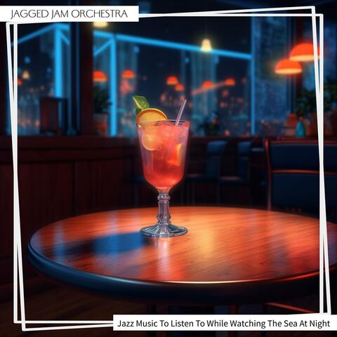 Jazz Music to Listen to While Watching the Sea at Night