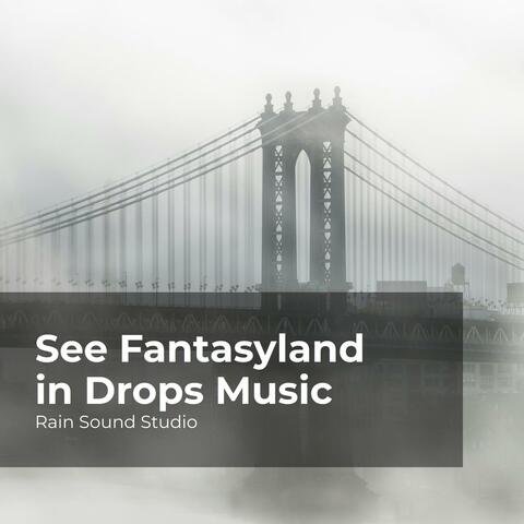 See Fantasyland in Drops Music