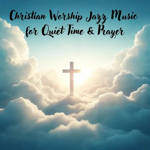 Christian Worship Jazz Music for Quiet Time & Prayer: Soothing Piano