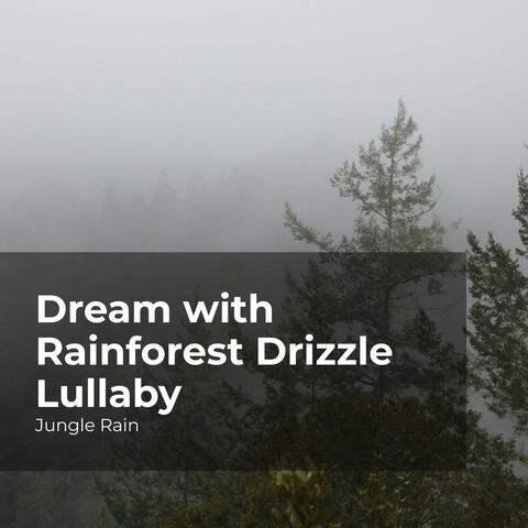 Dream with Rainforest Drizzle Lullaby