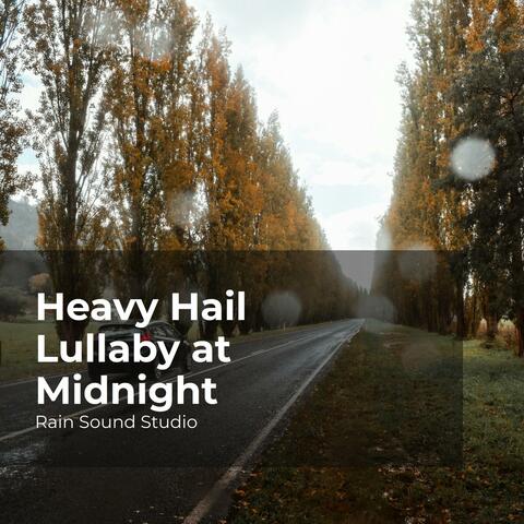 Heavy Hail Lullaby at Midnight