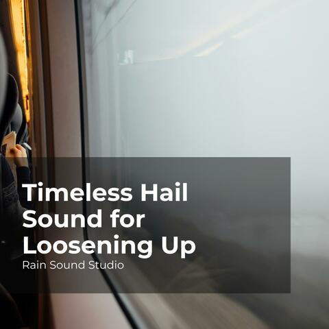Timeless Hail Sound for Loosening Up
