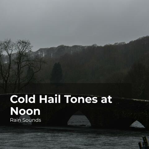 Cold Hail Tones at Noon