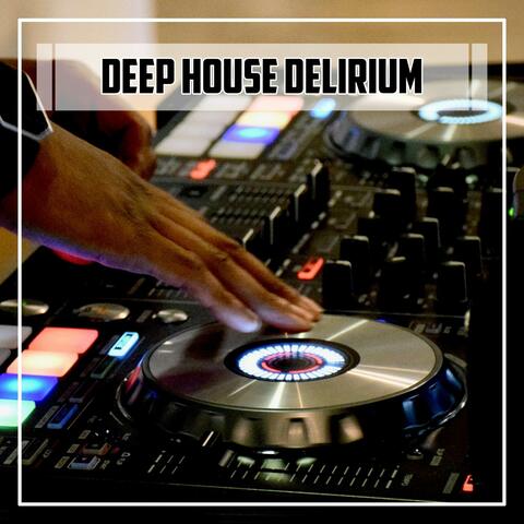 Deep House Delirium