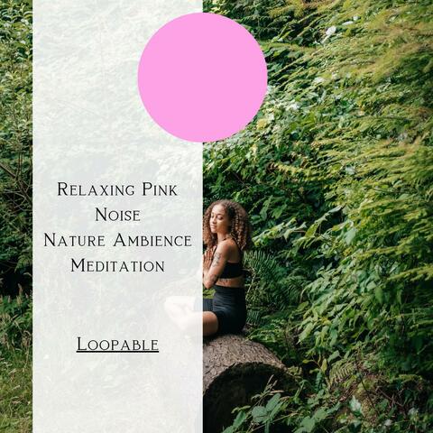 Relaxing Pink Noise, Nature Ambience Meditation (Forest), Loopable
