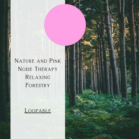 Nature and Pink Noise Therapy: Relaxing Forestry, Loopable