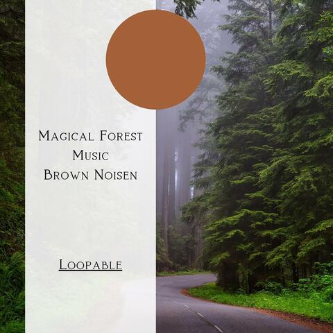 Magical Forest Music (Brown Noise), Loopable