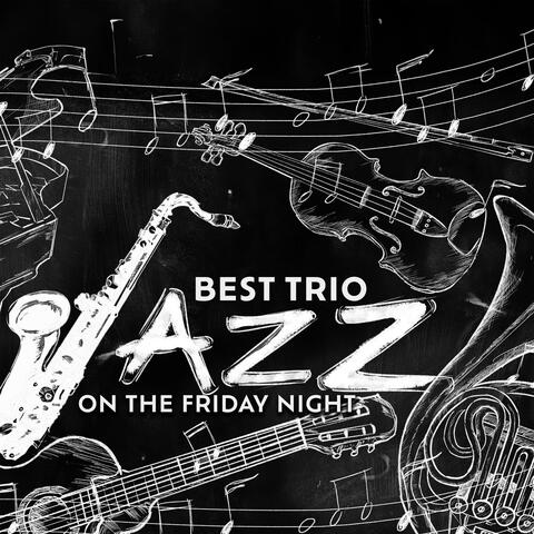 Best Trio Jazz on the Friday Night: Saxophone, Guitar & Piano - Fresh Ways to Relax