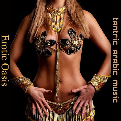 Erotic Oasis: Tantric Arabic Music, Sensual Arabic Desert Music, Relaxing Tantra Vibes