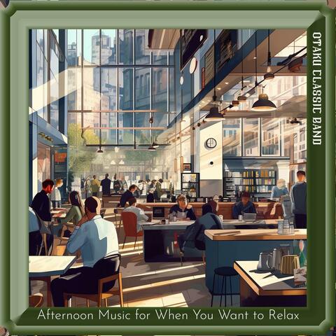 Afternoon Music for When You Want to Relax