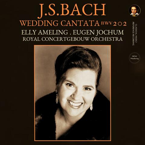 Bach: Cantata BWV 202 "Wedding Cantata" by Elly Ameling & Eugen Jochum