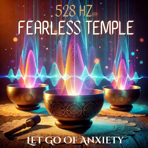 528 Hz Fearless Temple: Healing Frequency and Tibetan Sounds to Let Go Of Anxiety, Worries, Deep Subconscious Fears