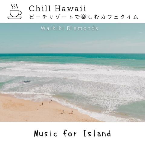 Chill Hawaii: ビーチリゾートで楽しむカフェタイム - Music for Island