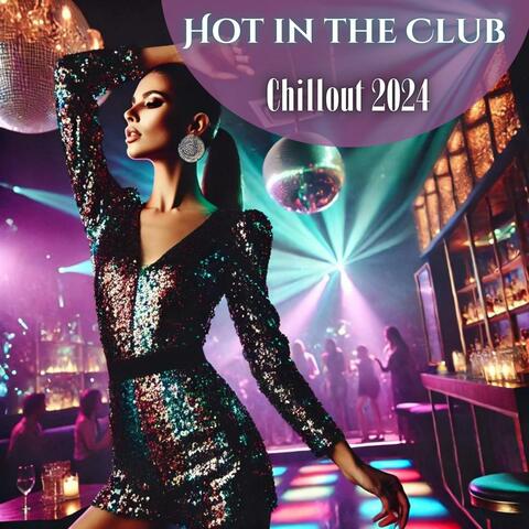 Hot in the Club: Chillout 2024, Hypnotic Deep House Vibes & Seductive Vocal, Clubbing Music
