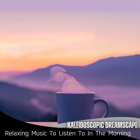 Relaxing Music to Listen to in the Morning