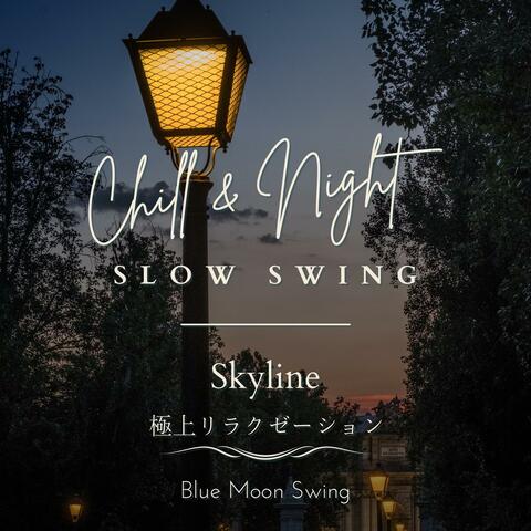 Chill & Night Slow Swing: 極上リラクゼーション - Skyline