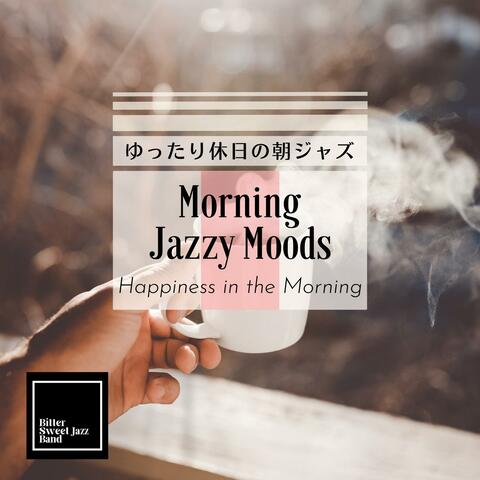 Morning Jazzy Moods: ゆったり休日の朝ジャズ - Happiness in the Morning