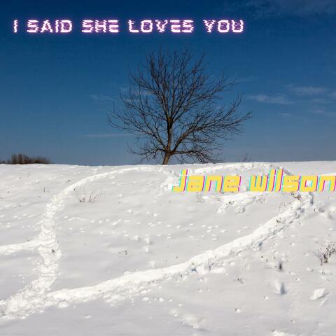 I Said She Loves You