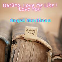 Darling, Love Me Like I Love You