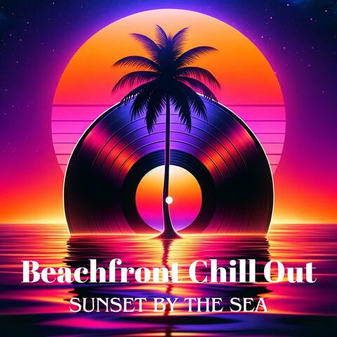 Beachfront Chill Out: Sunset by the Sea, Tropical Summer Ibiza Dance Party, Relaxing Ocean Breeze