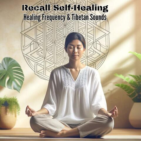Recall Self-Healing: Healing Frequency ( 432 Hz - 741 Hz ) & Tibetan Sounds for Super Recovery & Healing, and Positive Energy