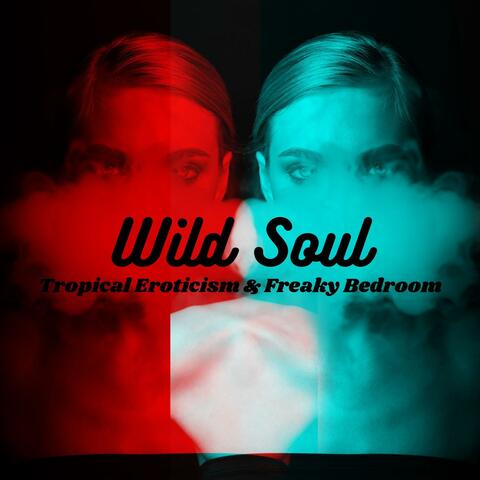 Wild Soul: Sensual Hot Summer Chill Out 2024 – Tropical Eroticism & Freaky Bedroom