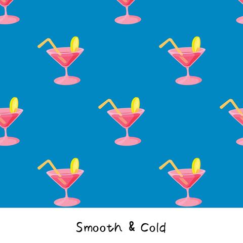 Smooth & Cold