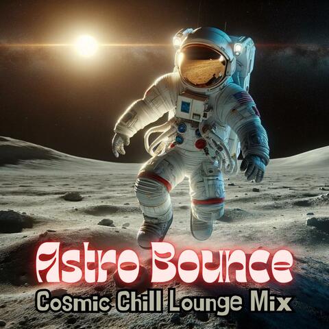 Astro Bounce: Cosmic Chill Lounge Mix, Relaxing Ambient Chillout Selection