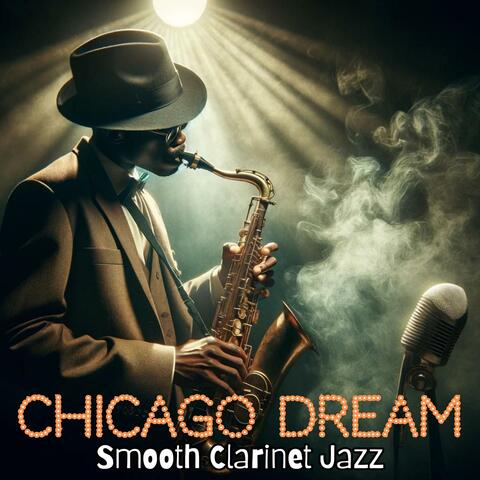 Chicago Dream: Best Clarinet Jazz Music, Smooth & Relaxing Atmosphere
