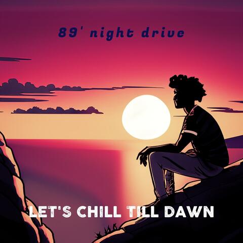 Let's Chill Till Dawn