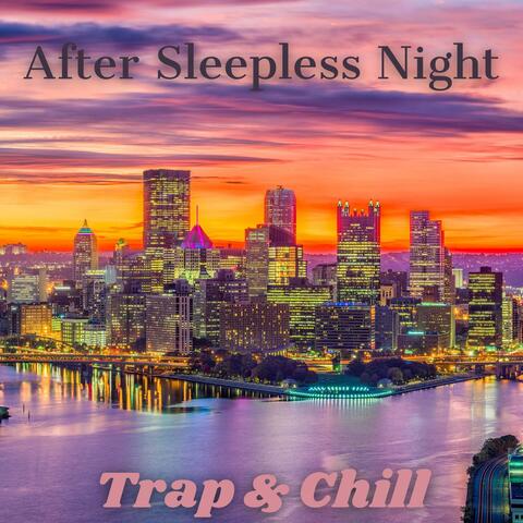 After Sleepless Night: Sweet & Cool Trap and Chill Tunes