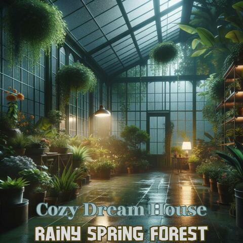 Cozy Dream House in Rainy Spring Forest: Relaxing Music for Rest