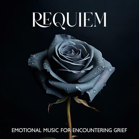 Requiem: Healing Music & Emotional Piano with Ambient Choir for Encountering Grief, Heal The Pain of Death And Grief
