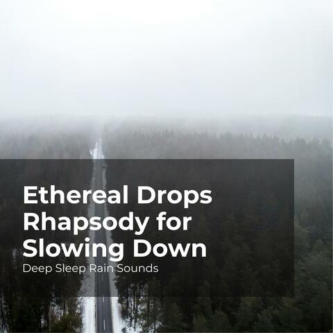 Ethereal Drops Rhapsody for Slowing Down