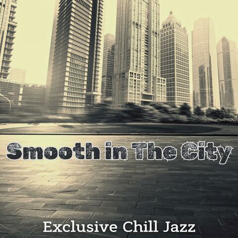 Smooth in The City: Exclusive Chill Jazz Music for Work, Study, Relax