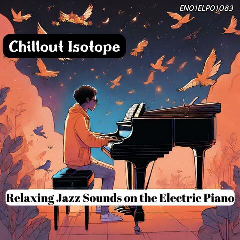 Chillout Isotope: Relaxing Jazz Sounds on the Electric Piano