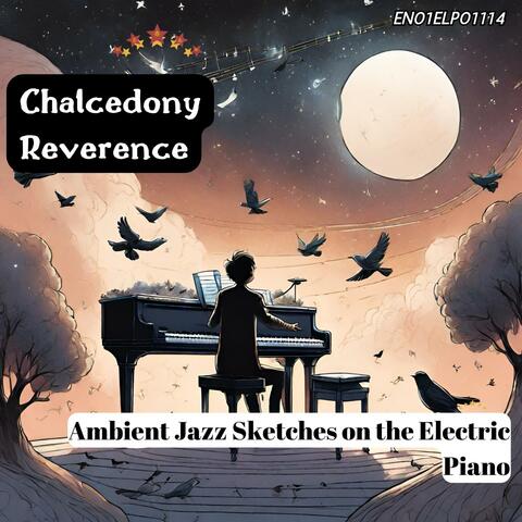 Chalcedony Reverence: Ambient Jazz Sketches on the Electric Piano