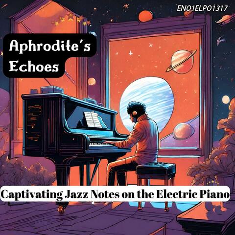 Aphrodite's Echoes: Captivating Jazz Notes on the Electric Piano