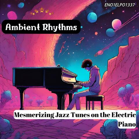 Ambient Rhythms: Mesmerizing Jazz Tunes on the Electric Piano