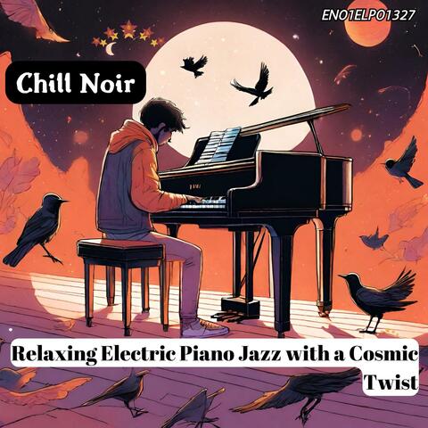 Chill Noir: Relaxing Electric Piano Jazz with a Cosmic Twist