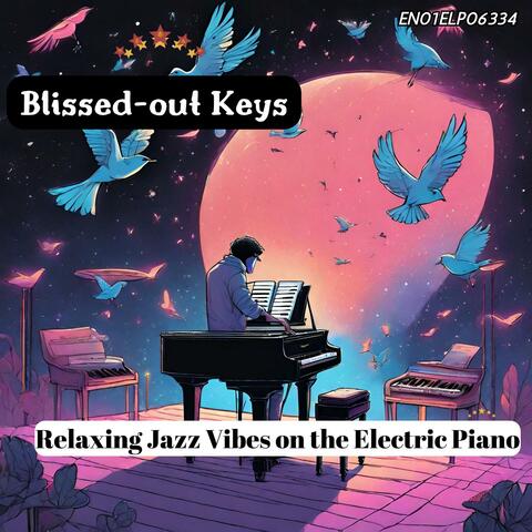 Blissed-out Keys: Relaxing Jazz Vibes on the Electric Piano