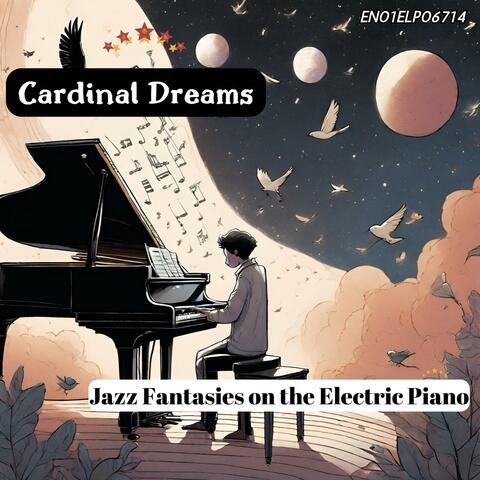 Cardinal Dreams: Jazz Fantasies on the Electric Piano